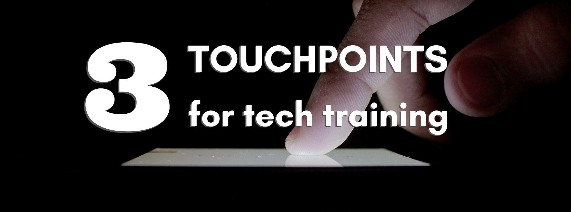 Three TouchPoints for Tech Training